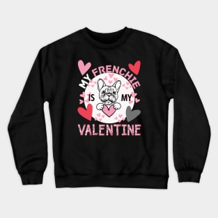 My Frenchie is My Valentine with Hearts Crewneck Sweatshirt